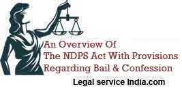 An Overview Of The NDPS Act With Provisions Regarding Bail And Confession