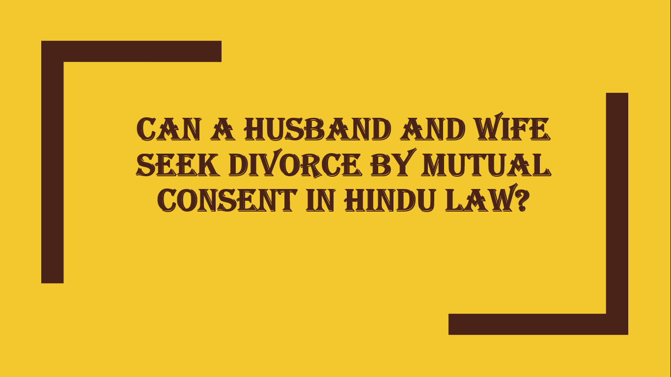 Can A Husband And Wife Seek Divorce By Mutual Consent In Hindu Law?