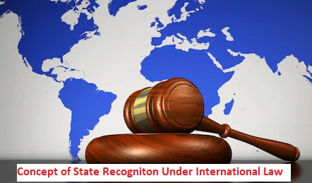 Concept of State Recognition Under International Law