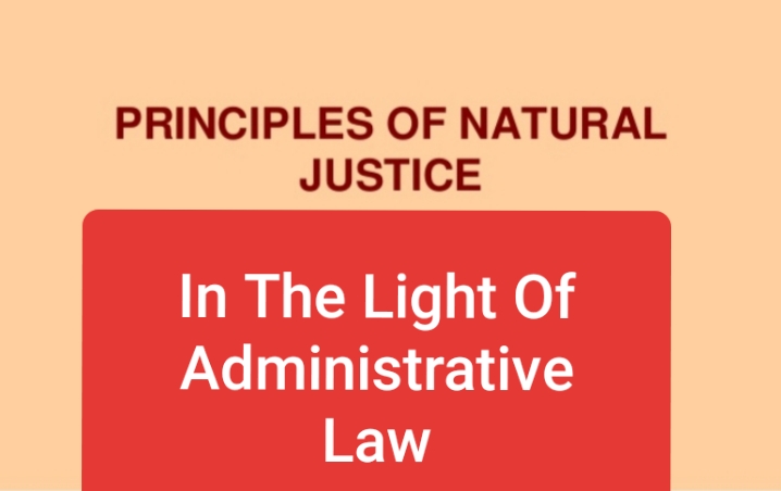 A Comprehensive Analysis Of Principles Of Natural Justice Through Case Laws In Administrative Law